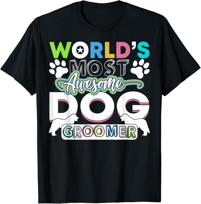 Dog Groomer Shirt World's Most Awesome Dog Groomer Gift T